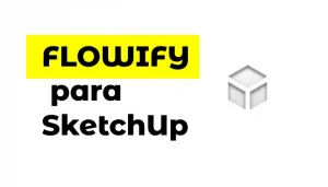 FLOWIFY para SketchUp